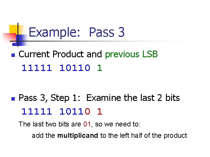 Example: Pass 3 n Current Product and previous LSB 11111 10110 1 n Pass