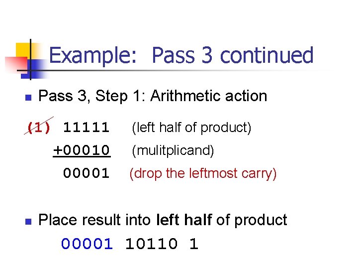 Example: Pass 3 continued n Pass 3, Step 1: Arithmetic action (1) 11111 +00010