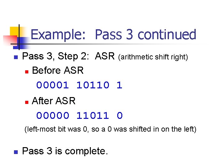 Example: Pass 3 continued n Pass 3, Step 2: ASR (arithmetic shift right) n