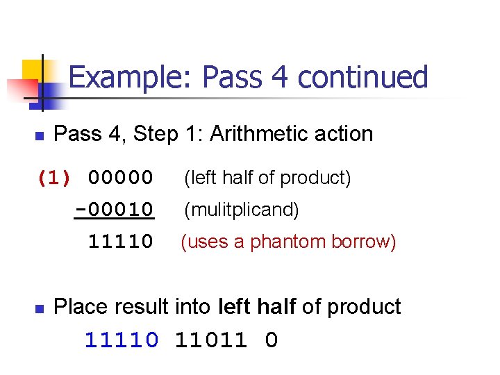 Example: Pass 4 continued n Pass 4, Step 1: Arithmetic action (1) 00000 -00010