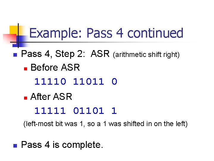 Example: Pass 4 continued n Pass 4, Step 2: ASR (arithmetic shift right) n