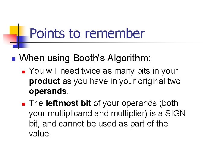 Points to remember n When using Booth's Algorithm: n n You will need twice