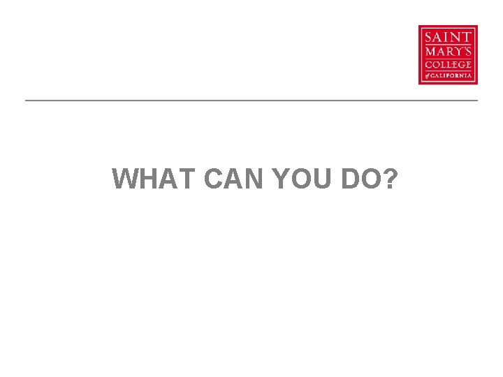 WHAT CAN YOU DO? 