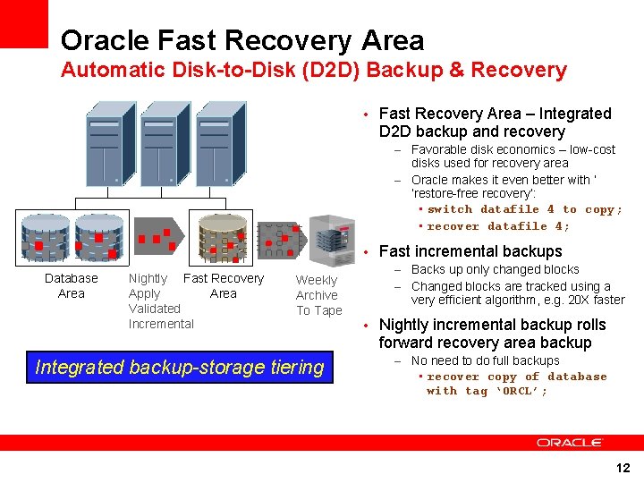 Oracle Fast Recovery Area Automatic Disk-to-Disk (D 2 D) Backup & Recovery • Fast