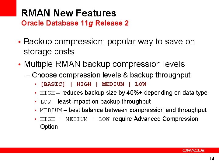 RMAN New Features Oracle Database 11 g Release 2 • Backup compression: popular way