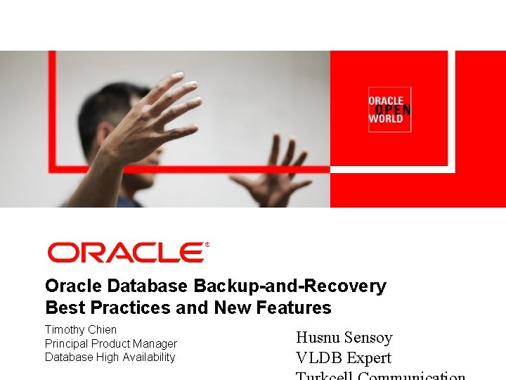 Oracle Database Backup-and-Recovery Best Practices and New Features Timothy Chien Principal Product Manager Database