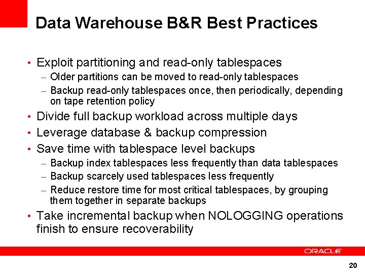 Data Warehouse B&R Best Practices • Exploit partitioning and read-only tablespaces – Older partitions