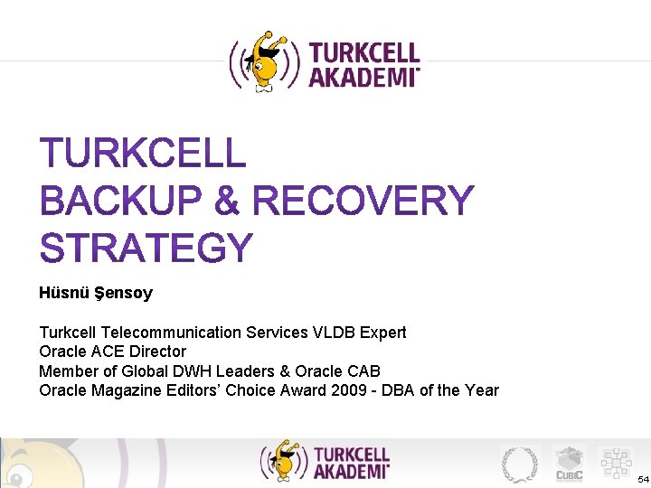 Hüsnü Şensoy Turkcell Telecommunication Services VLDB Expert Oracle ACE Director Member of Global DWH