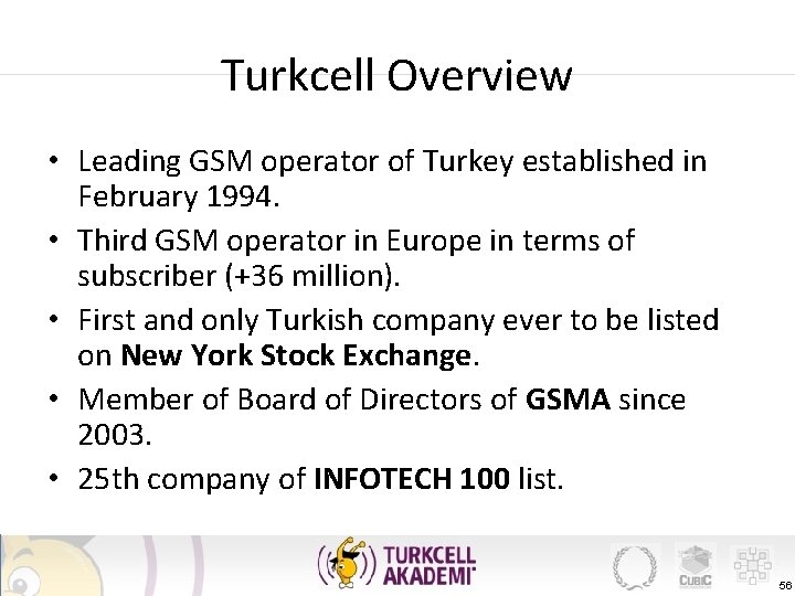 Turkcell Overview • Leading GSM operator of Turkey established in February 1994. • Third