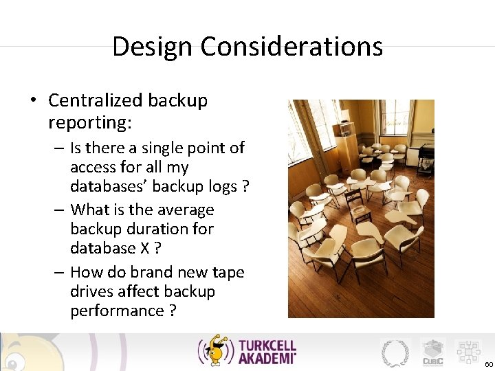 Design Considerations • Centralized backup reporting: – Is there a single point of access