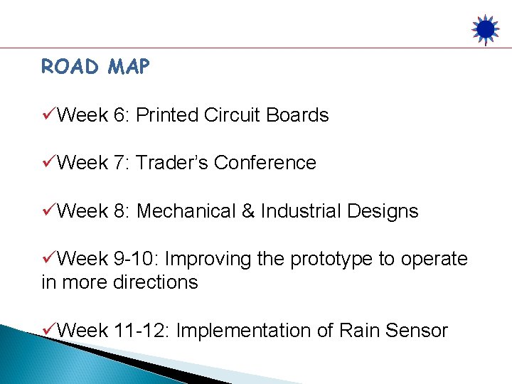 ROAD MAP üWeek 6: Printed Circuit Boards üWeek 7: Trader’s Conference üWeek 8: Mechanical