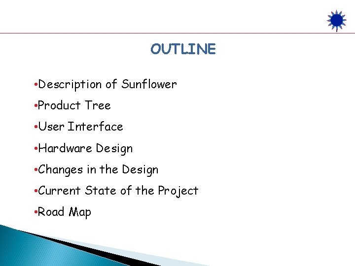 OUTLINE • Description of Sunflower • Product Tree • User Interface • Hardware Design