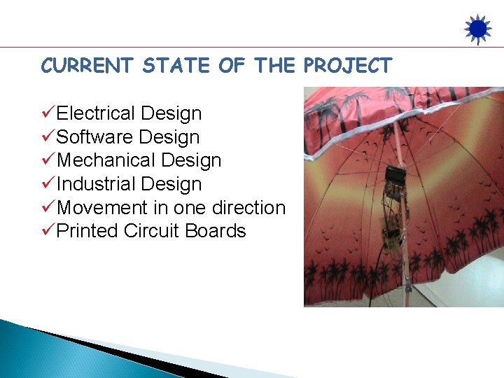 CURRENT STATE OF THE PROJECT üElectrical Design üSoftware Design üMechanical Design üIndustrial Design üMovement