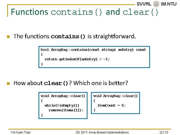 SVVRL @ IM. NTU Functions contains() and clear() n The functions contains() is straightforward.