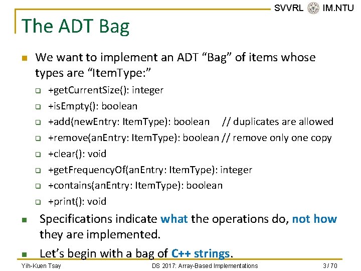 SVVRL @ IM. NTU The ADT Bag n We want to implement an ADT