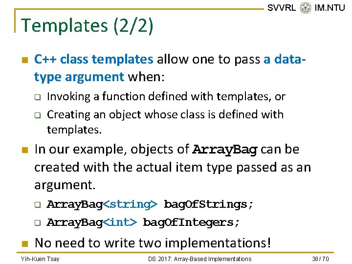 Templates (2/2) n C++ class templates allow one to pass a datatype argument when: