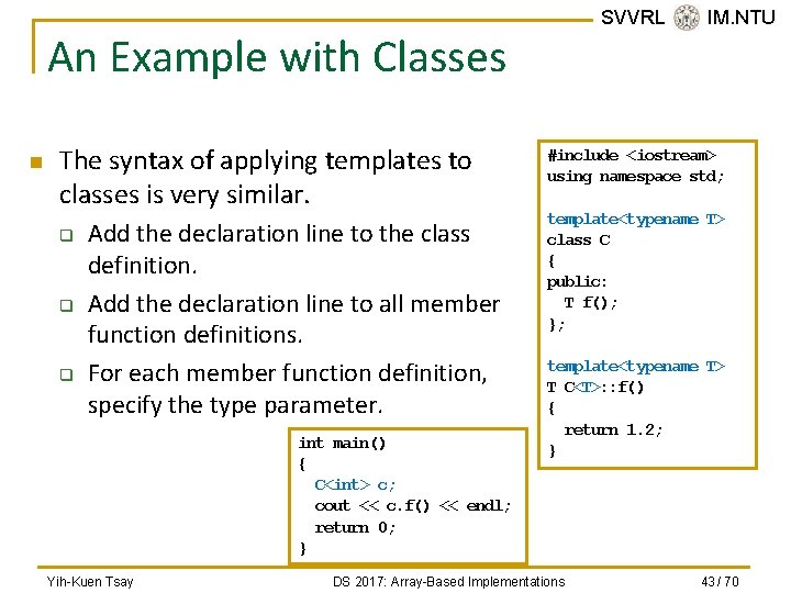 SVVRL @ IM. NTU An Example with Classes n The syntax of applying templates