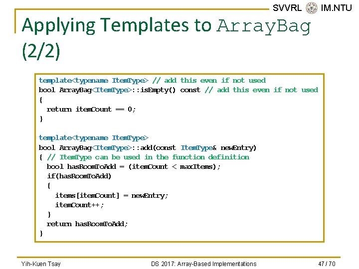 SVVRL @ IM. NTU Applying Templates to Array. Bag (2/2) template<typename Item. Type> //