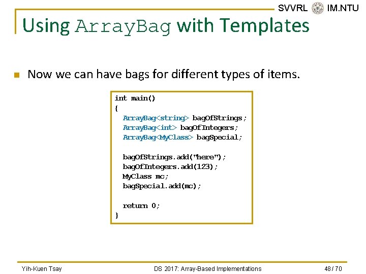 SVVRL @ IM. NTU Using Array. Bag with Templates n Now we can have