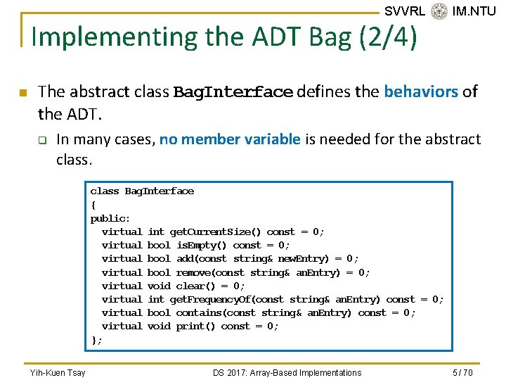 SVVRL @ IM. NTU Implementing the ADT Bag (2/4) n The abstract class Bag.