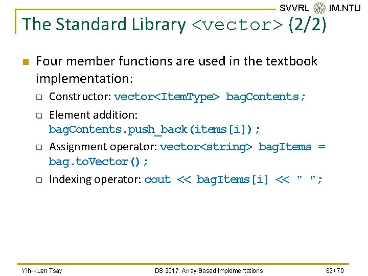 SVVRL @ IM. NTU The Standard Library <vector> (2/2) n Four member functions are