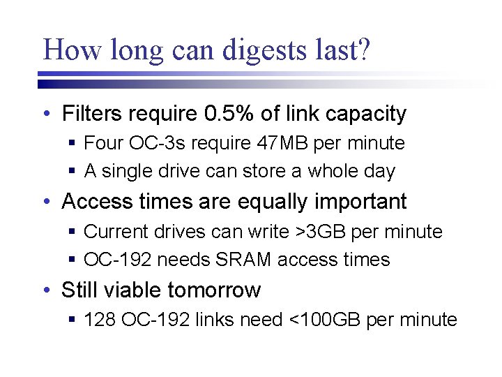 How long can digests last? • Filters require 0. 5% of link capacity §