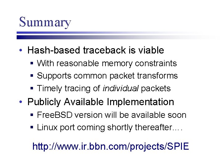 Summary • Hash-based traceback is viable § With reasonable memory constraints § Supports common