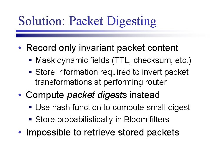 Solution: Packet Digesting • Record only invariant packet content § Mask dynamic fields (TTL,