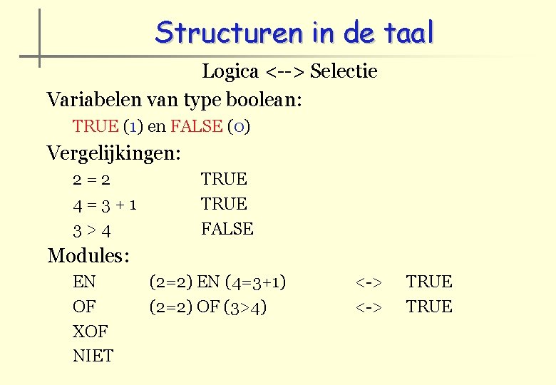 Structuren in de taal Logica <--> Selectie Variabelen van type boolean: TRUE (1) en