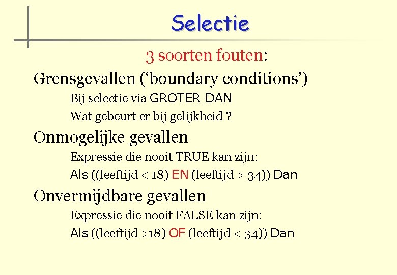 Selectie 3 soorten fouten: Grensgevallen (‘boundary conditions’) Bij selectie via GROTER DAN Wat gebeurt