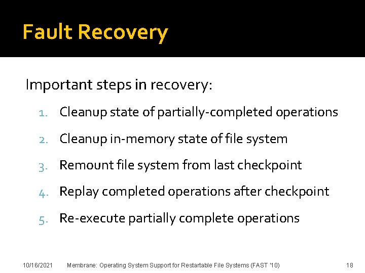 Fault Recovery Important steps in recovery: 1. Cleanup state of partially-completed operations 2. Cleanup