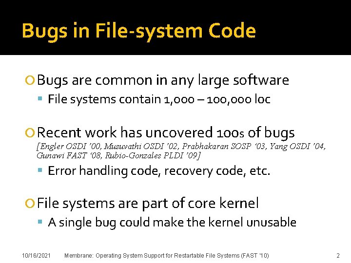 Bugs in File-system Code Bugs are common in any large software File systems contain