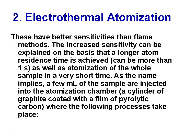 2. Electrothermal Atomization These have better sensitivities than flame methods. The increased sensitivity can