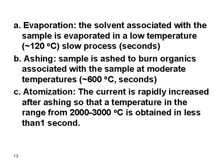 a. Evaporation: the solvent associated with the sample is evaporated in a low temperature