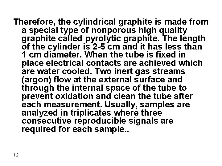 Therefore, the cylindrical graphite is made from a special type of nonporous high quality
