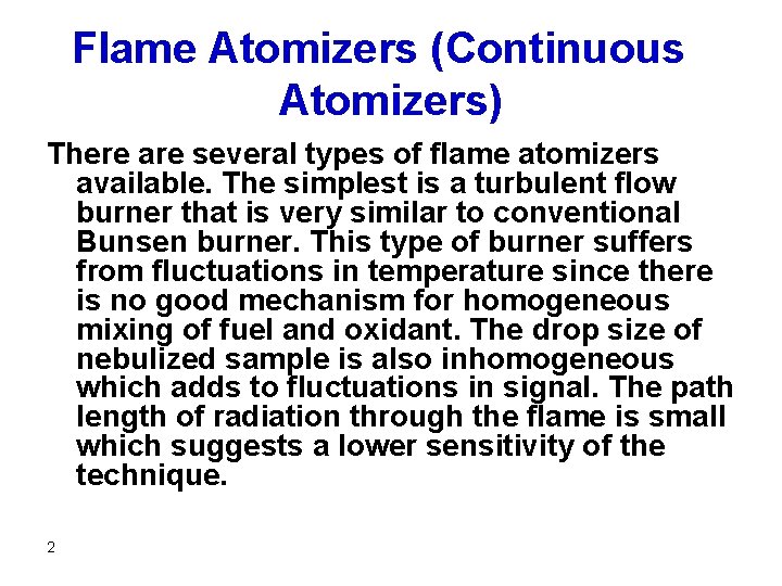 Flame Atomizers (Continuous Atomizers) There are several types of flame atomizers available. The simplest