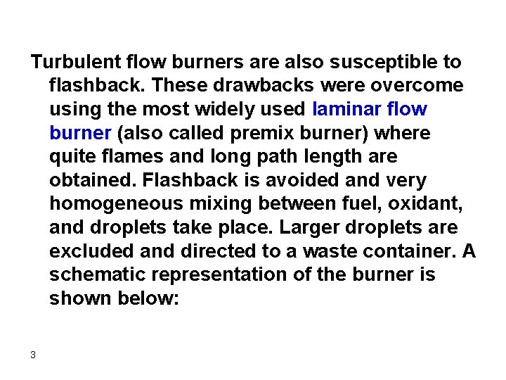 Turbulent flow burners are also susceptible to flashback. These drawbacks were overcome using the