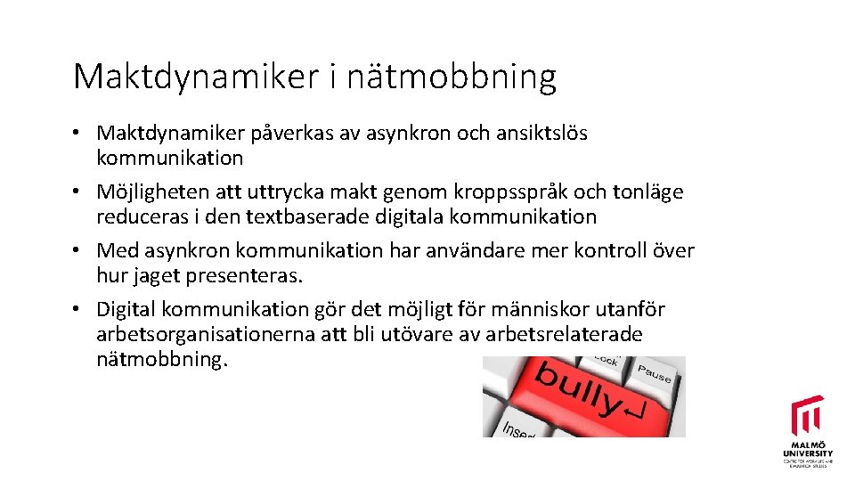 Maktdynamiker i nätmobbning • Maktdynamiker påverkas av asynkron och ansiktslös kommunikation • Möjligheten att