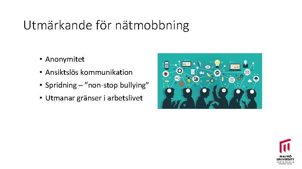 Utmärkande för nätmobbning • Anonymitet • Ansiktslös kommunikation • Spridning – ”non-stop bullying” •