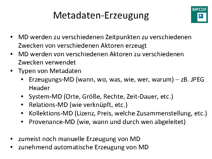 Metadaten-Erzeugung • MD werden zu verschiedenen Zeitpunkten zu verschiedenen Zwecken von verschiedenen Aktoren erzeugt