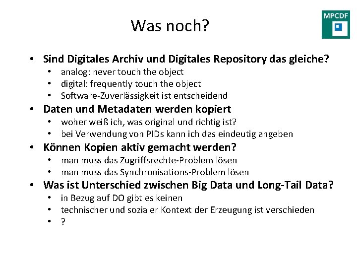 Was noch? • Sind Digitales Archiv und Digitales Repository das gleiche? • analog: never