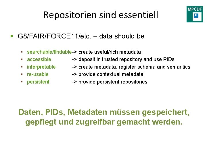 Repositorien sind essentiell § G 8/FAIR/FORCE 11/etc. – data should be § § §