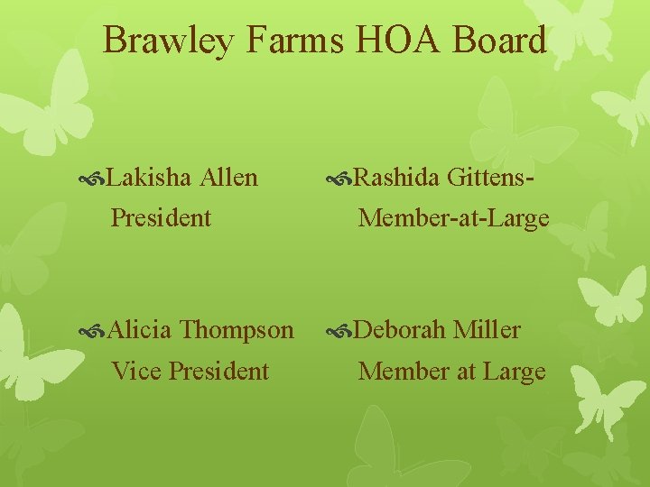 Brawley Farms HOA Board Lakisha Allen President Rashida Gittens. Member-at-Large Alicia Thompson Vice President