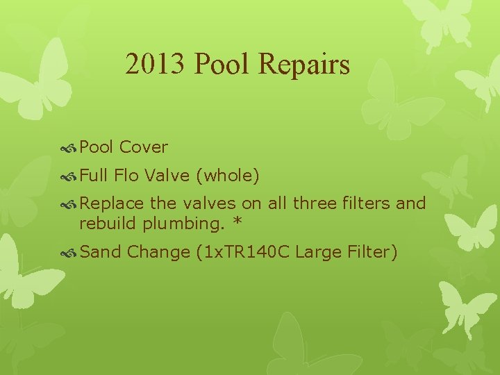 2013 Pool Repairs Pool Cover Full Flo Valve (whole) Replace the valves on all