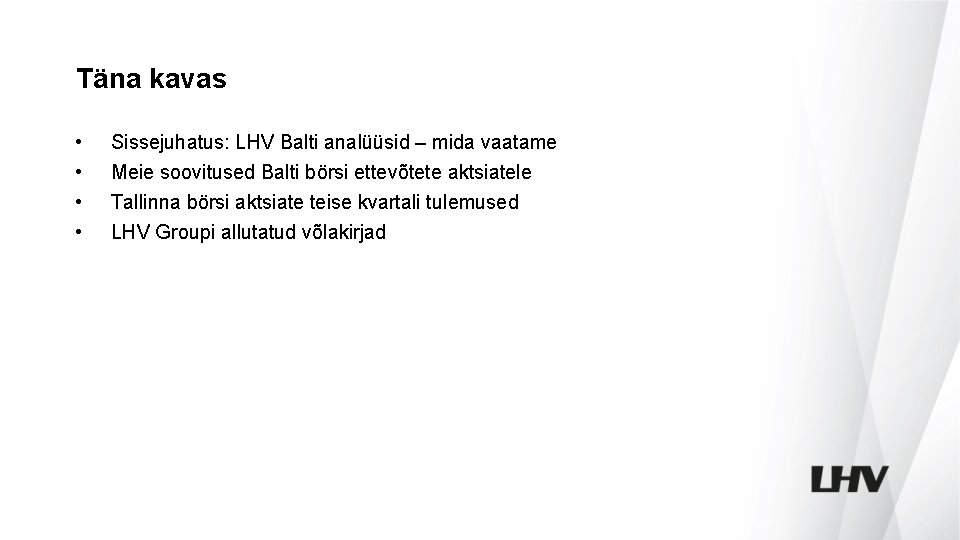 Täna kavas • • Sissejuhatus: LHV Balti analüüsid – mida vaatame Meie soovitused Balti