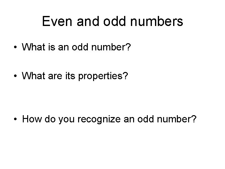Even and odd numbers • What is an odd number? • What are its
