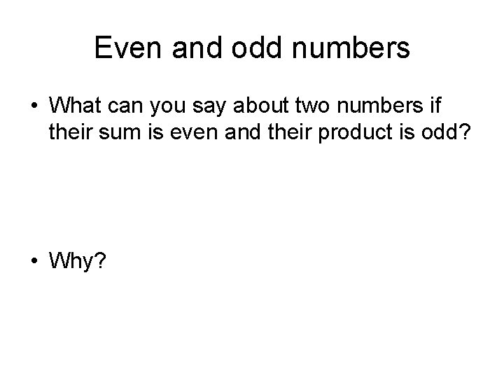 Even and odd numbers • What can you say about two numbers if their
