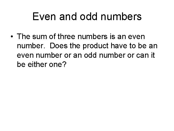 Even and odd numbers • The sum of three numbers is an even number.