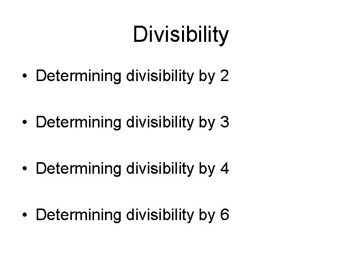 Divisibility • Determining divisibility by 2 • Determining divisibility by 3 • Determining divisibility