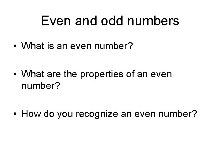 Even and odd numbers • What is an even number? • What are the